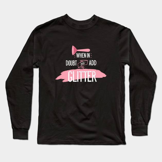 When in Doubt Just Add Glitter Long Sleeve T-Shirt by CANVAZSHOP